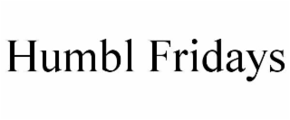 HUMBL FRIDAYS
