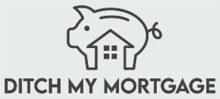 DITCH MY MORTGAGE