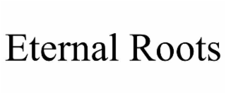 ETERNAL ROOTS