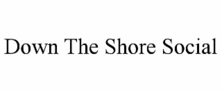 DOWN THE SHORE SOCIAL