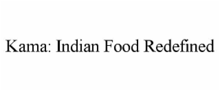 KAMA INDIAN FOOD REDEFINED