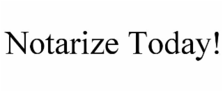 NOTARIZE TODAY!