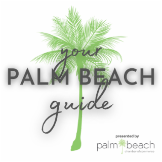 YOUR PALM BEACH GUIDE PRESENTED BY PALM BEACH CHAMBER OF COMMERCE