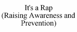IT'S A RAP (RAISING AWARENESS AND PREVENTION)
