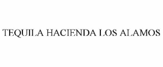TEQUILA HACIENDA LOS ALAMOS