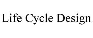 LIFE CYCLE DESIGN