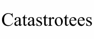 CATASTROTEES