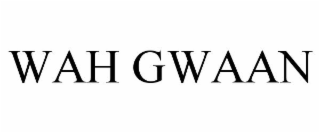 WAH GWAAN