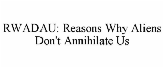 RWADAU: REASONS WHY ALIENS DON'T ANNIHILATE US