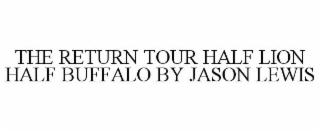 THE RETURN TOUR HALF LION HALF BUFFALO BY JASON LEWIS