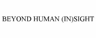 BEYOND HUMAN (IN)SIGHT.