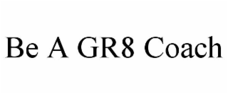 BE A GR8 COACH