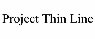 PROJECT THIN LINE