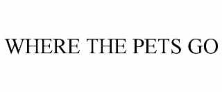 WHERE THE PETS GO