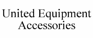 UNITED EQUIPMENT ACCESSORIES