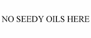 NO SEEDY OILS HERE