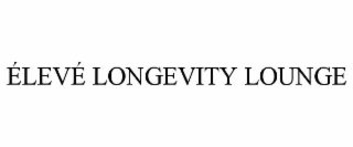 ÉLEVÉ LONGEVITY LOUNGE