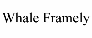 WHALE FRAMELY
