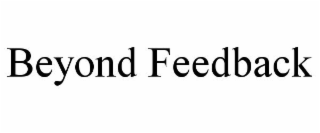 BEYOND FEEDBACK