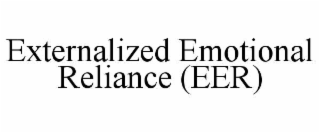 EXTERNALIZED EMOTIONAL RELIANCE (EER)