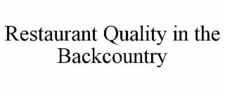 RESTAURANT QUALITY IN THE BACKCOUNTRY