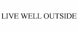 LIVE WELL OUTSIDE