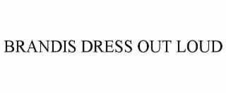 BRANDIS DRESS OUT LOUD
