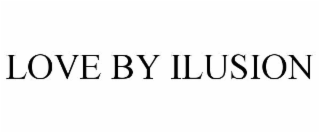 LOVE BY ILUSION
