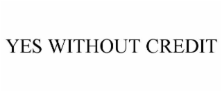 YES WITHOUT CREDIT