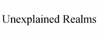 UNEXPLAINED REALMS