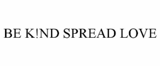 BE K!ND SPREAD LOVE