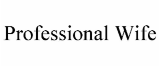 PROFESSIONAL WIFE