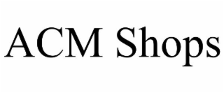 ACM SHOPS