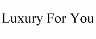 LUXURY FOR YOU