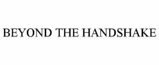 BEYOND THE HANDSHAKE
