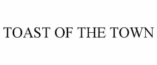 TOAST OF THE TOWN