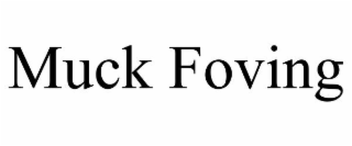 MUCK FOVING