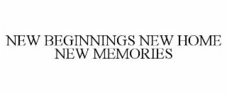 NEW BEGINNINGS NEW HOME NEW MEMORIES