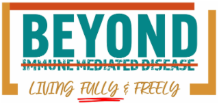 BEYOND IMMUNE MEDIATED DISEASE LIVING FULLY & FREELY