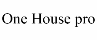 ONE HOUSE PRO