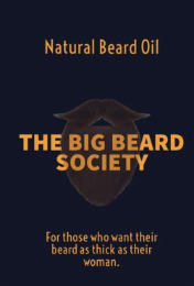 NATURAL BEARD OIL THE BIG BEARD SOCIETY FOR THOSE WHO WANT THEIR BEARD AS THICK AS THEIR WOMAN.