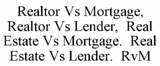 REALTOR VS MORTGAGE,    REALTOR VS LENDER,  REAL ESTATE VS MORTGAGE.  REAL ESTATE VS LENDER.  RVM
