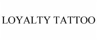LOYALTY TATTOO