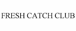 FRESH CATCH CLUB