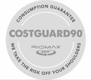 COSTGUARD90 CONSUMPTION GUARANTEE WE TAKE THE RISK OFF YOUR SHOULDERS RIOMAX 360