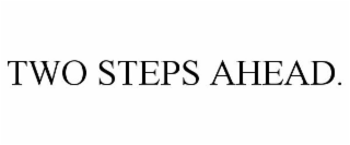 TWO STEPS AHEAD.