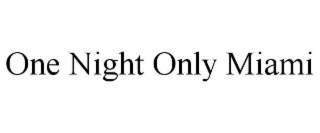 ONE NIGHT ONLY MIAMI