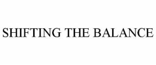 SHIFTING THE BALANCE