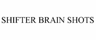 SHIFTER BRAIN SHOTS