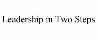 LEADERSHIP IN TWO STEPS